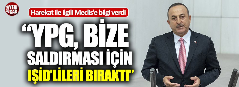 Bakan Çavuşoğlu: “YPG, bize saldırması için IŞİD’lileri bıraktı”