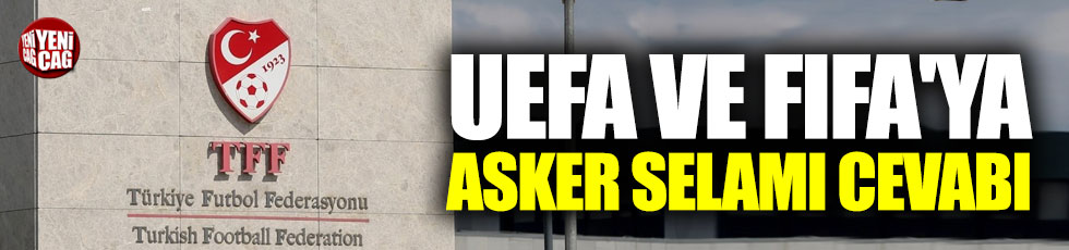 TFF'den UEFA ve FIFA'ya asker selamı cevabı