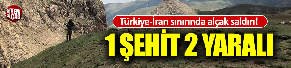 Türkiye-İran sınırında alçak saldırı:1 şehit