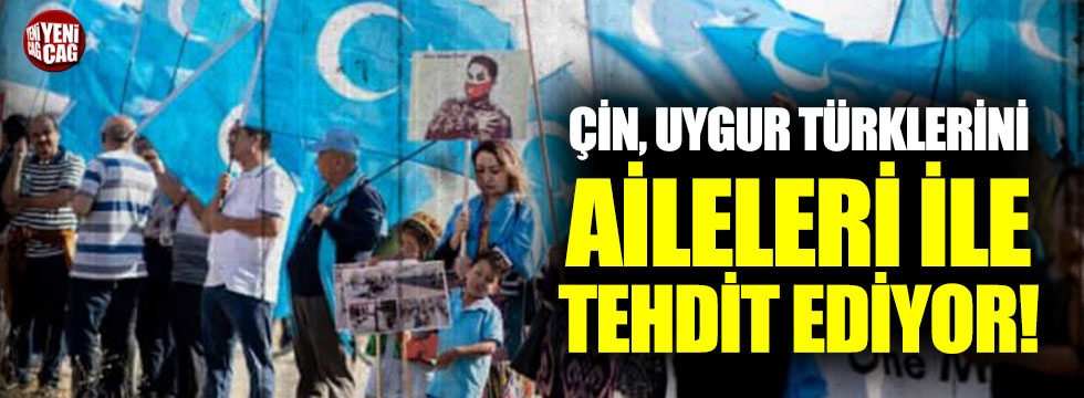Çin, Uygur Türkleri'ni aileleri ile tehdit ediyor!