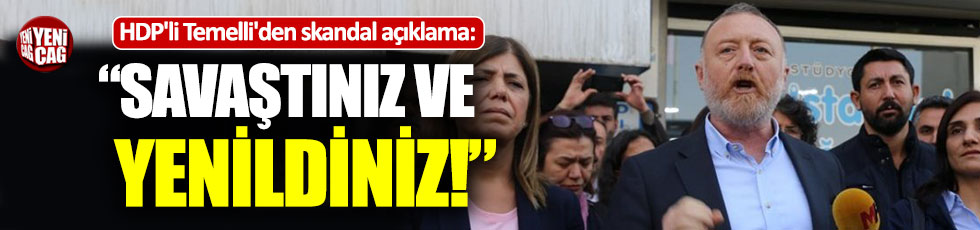 HDP'li Temelli'den skandal açıklama: "Savaştınız ve yenildiniz"