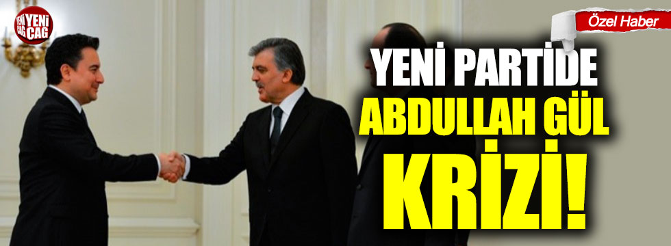 Yeni partide Abdullah Gül krizi