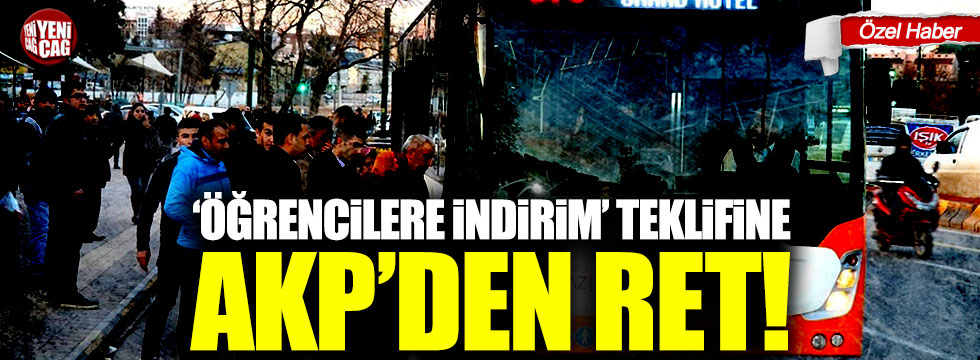 'Öğrencilere indirim' teklifine AKP'den ret!
