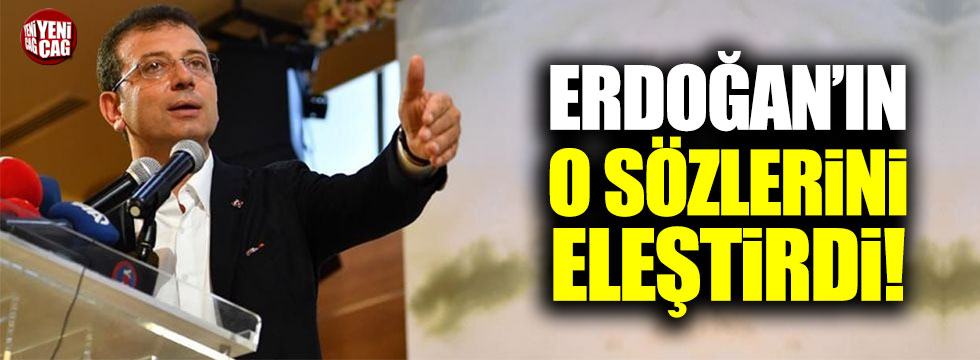 Ekrem İmamoğlu, Erdoğan'ın o sözlerine eleştirdi