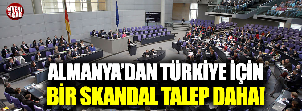 Almanya’dan Türkiye için bir skandal çağrı daha!