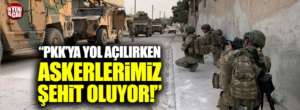 PKK'ya yol açılırken askerlerimiz şehit düşüyor