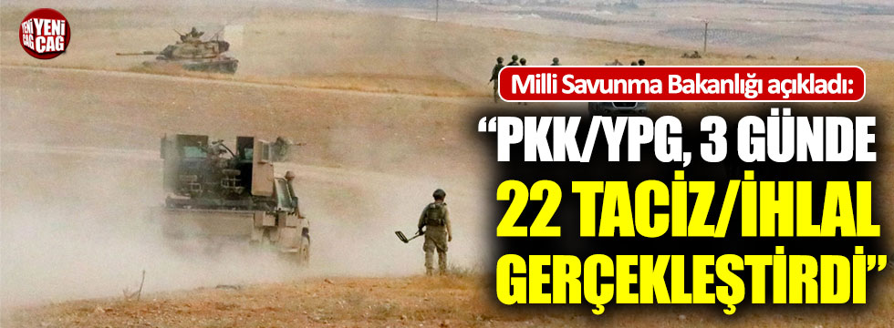 Milli Savunma Bakanlığı: “PKK/YPG, 3 günde 22 taciz/ihlal gerçekleştirdi”
