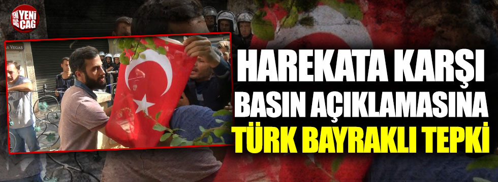 Harekata karşı  basın açıklamasına Türk bayraklı tepki