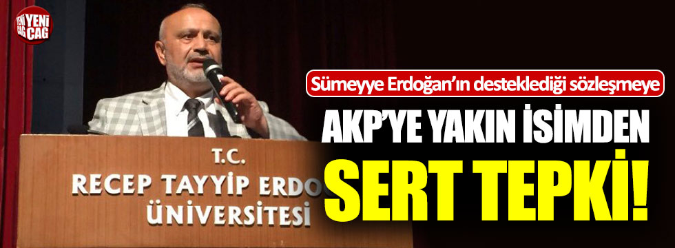 Sümeyye Erdoğan'ın desteklediği sözleşmeye AKP'ye yakın isimden sert tepki!