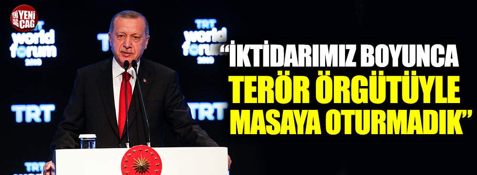 Erdoğan:" 17-18 yıllık görev süremizde terör örgütüyle masaya oturmadık"