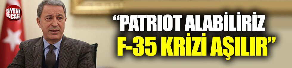 Bakan Akar, "Patriot alabilliriz, F-35 krizi aşılır"