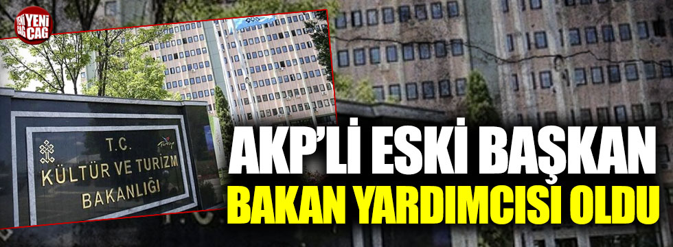 AKP'li eski Belediye Başkanı Bakan Yardımcısı oldu!