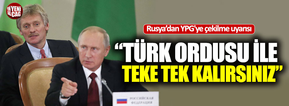 Peskov'dan YPG'ye: "Türk ordusu ile teke tek kalırsınız"