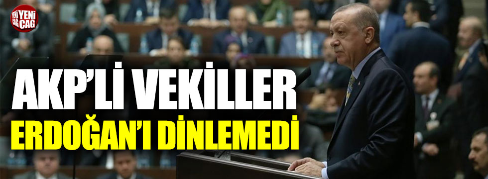 AKP milletvekilleri Erdoğan'ı dinlemedi