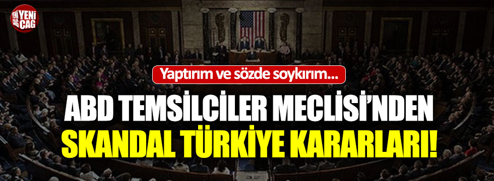 ABD Temsilciler Meclisi'nden skandal Türkiye kararları