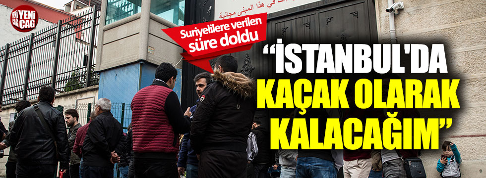Sığınmacılara verilen süre doldu: "İstanbul'da kaçak olarak kalacağım"