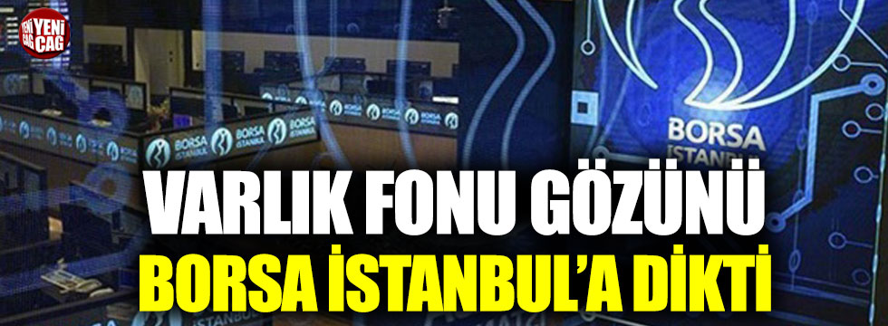 Varlık Fonu, Borsa İstanbul'un hisselerine talip!