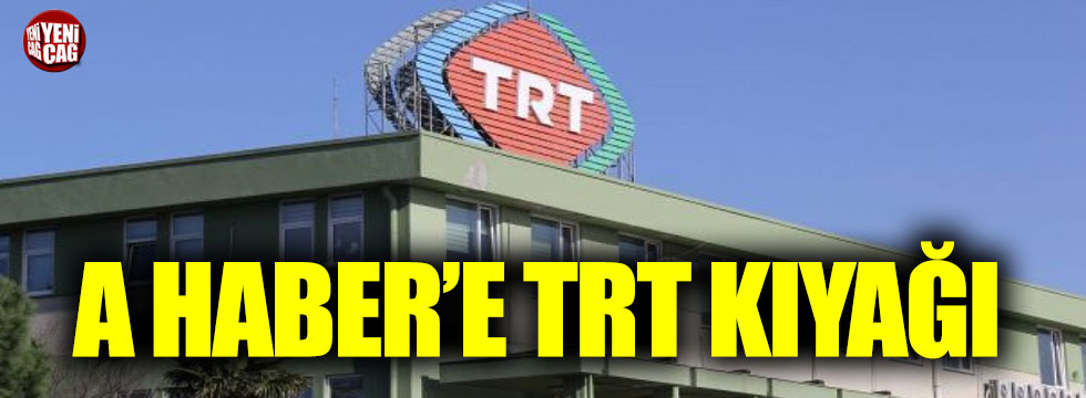 A Haber'e TRT kıyağı