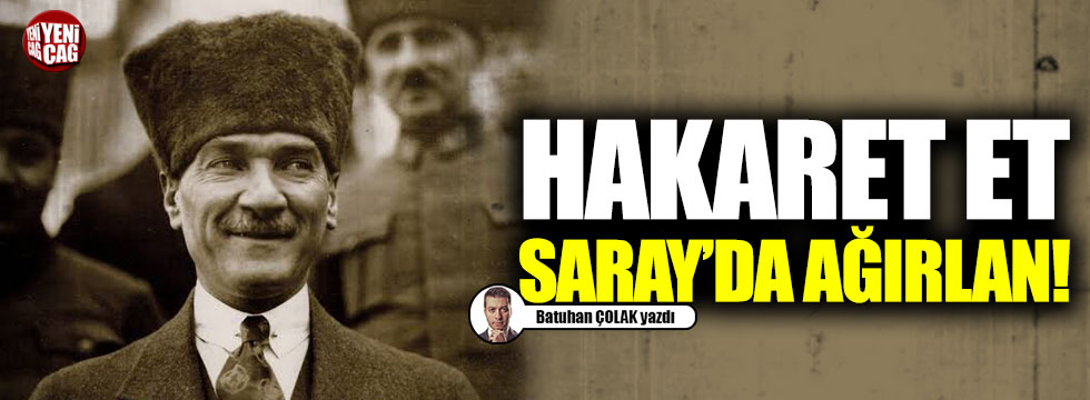 Atatürk'e hakaret edenleri ülkede barındırmamalıyız!