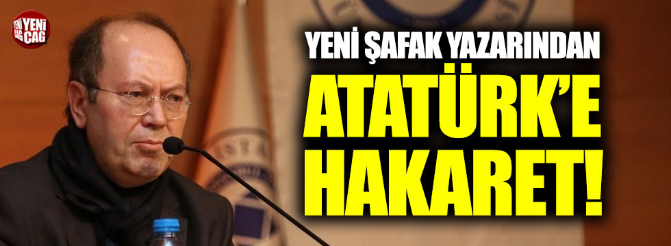 Yeni Şafak yazarı Yusuf Kaplan'dan Atatürk'e hakaret!