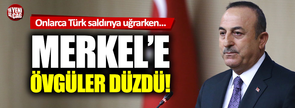 Onlarca Türk saldırıya uğrarken, Çavuşoğlu Merkel'i övdü!