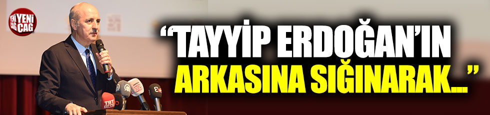 "Erdoğan'ın arkasına sığınarak..."