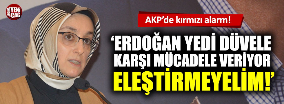'Erdoğan yedi düvele karşı mücadele veriyor eleştirmeyelim!'
