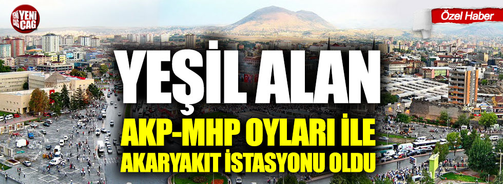Yeşil alan, AKP-MHP oyları ile akaryakıt istasyonu oldu!