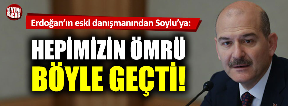 Erdoğan'ın eski danışmanından Süleyman Soylu'ya: Hepimizin ömrü böyle geçti