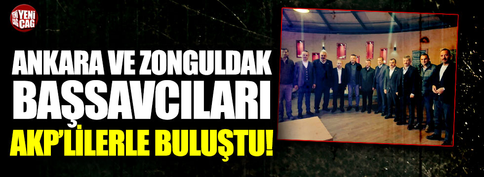 Ankara ve Zonguldak Başsavcıları, AKP’lilerle buluştu