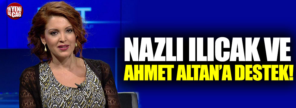 Nagehan Alçı'dan Nazlı Ilıcak ve Ahmet Altan'a destek!