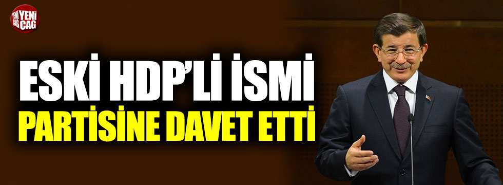 Davutoğlu, eski HDP’li ismi partisine davet etti
