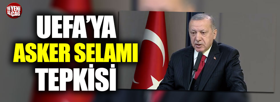 Erdoğan'dan UEFA'ya asker selamı tepkisi
