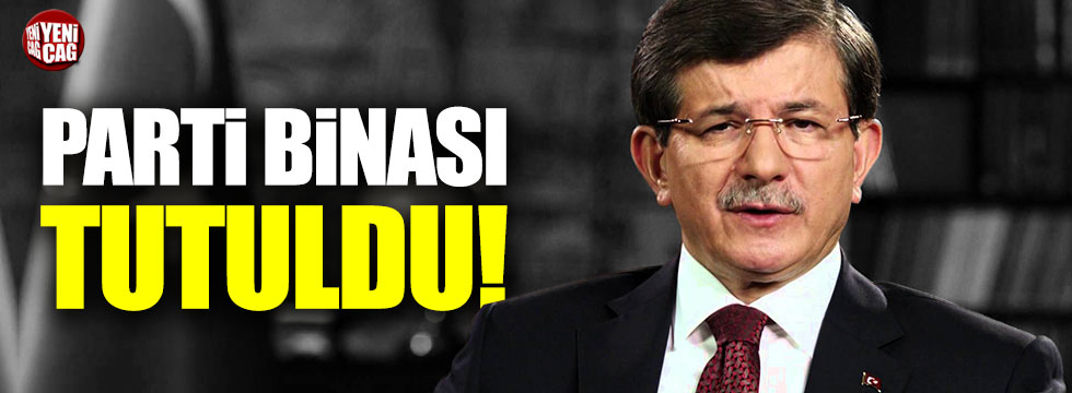 Ahmet Davutoğlu'nun yeni parti binası tutuldu