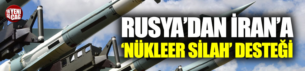 Rusya'dan İran'a 'nükleer silah' desteği