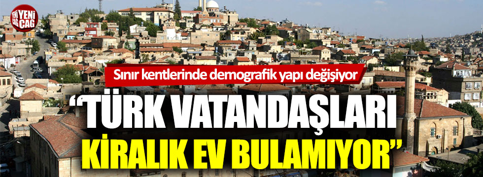 Nihat Yeşil: “Gaziantep’te Türk vatandaşları kiralık ev bulamıyor”