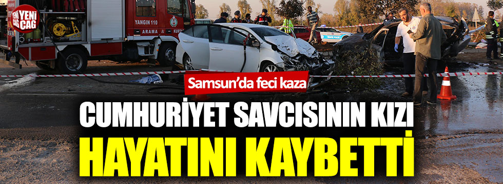 Samsun Cumhuriyet Savcısı’nın kızı trafik kazasında hayatını kaybetti