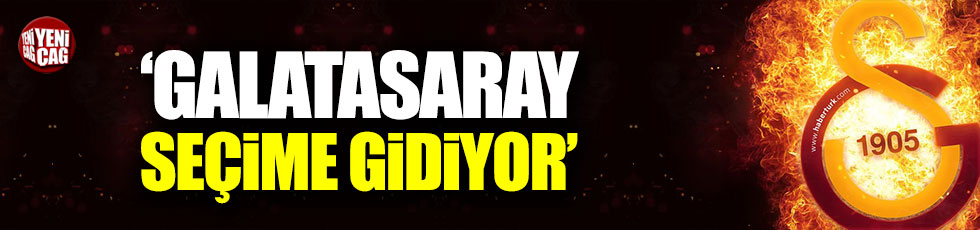 Galatasaray seçime mi gidiyor?