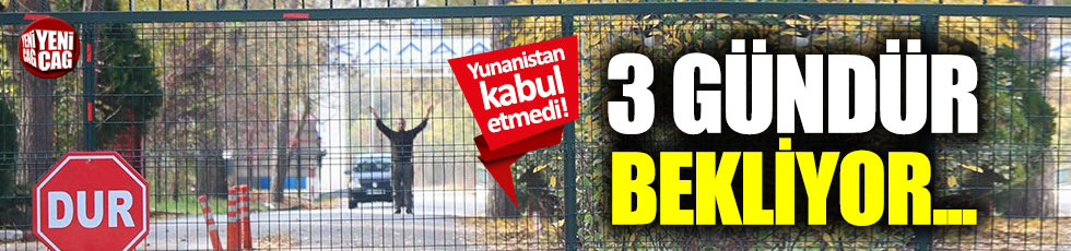 Yunanistan kabul etmedi 3 gündür arafta...