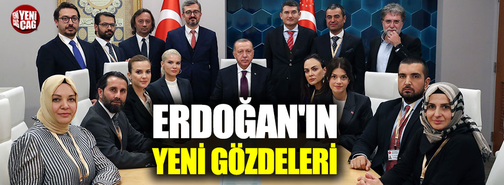 Erdoğan'ın yeni gözdeleri