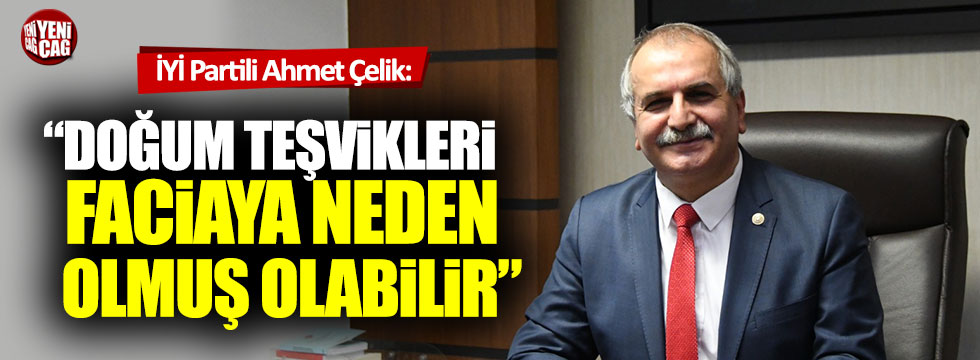 İYİ Partili Ahmet Çelik doğum olaylarının araştırılmasını istedi