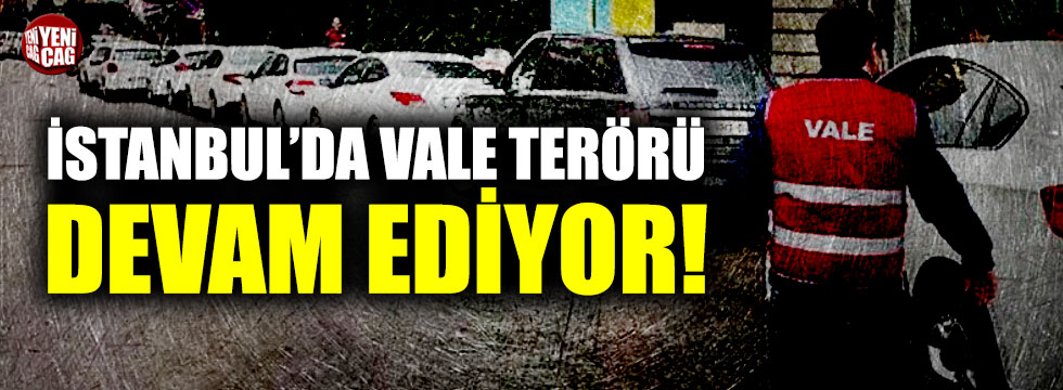 İstanbul'da vale terörü devam ediyor!