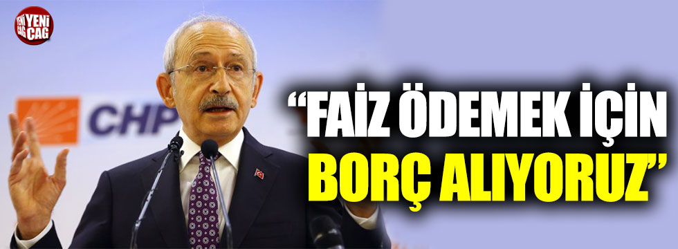Kemal Kılıçdaorğlu: “Faiz ödemek için borç alıyoruz”