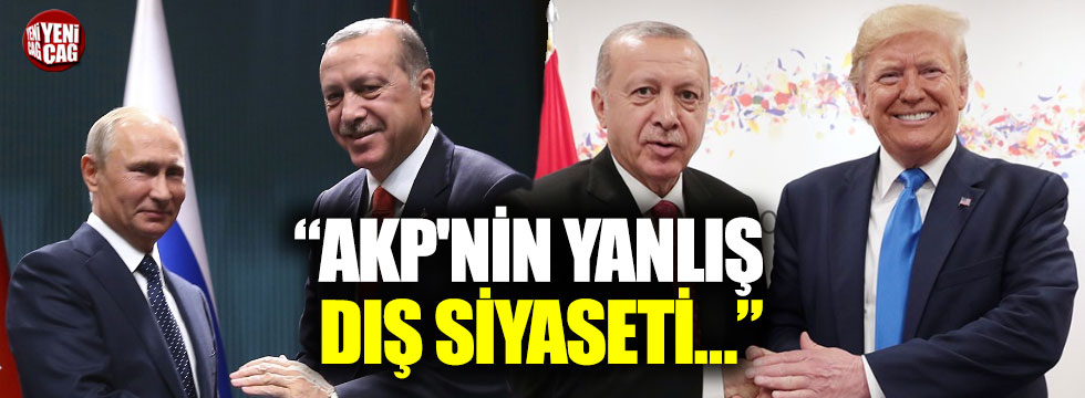 "AKP'nin yanlış dış siyaseti Türkiye'nin milli siyaseti değildir"