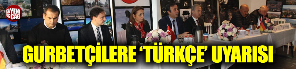 Gurbetçilere 'Türkçe' uyarısı