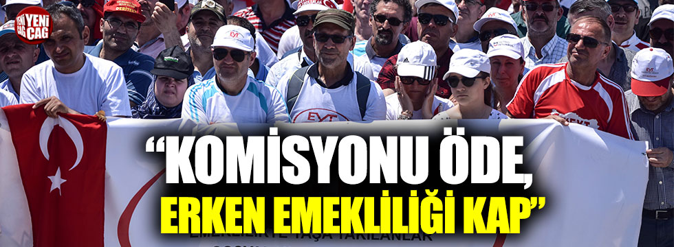 "Komisyonu öde, erken emekliliği kap"