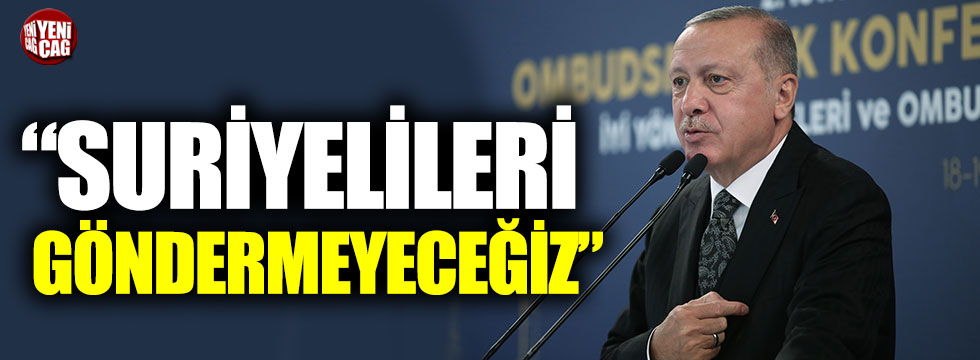 Recep Tayyip Erdoğan: “Suriyeli sığınmacıları göndermeyeceğiz”