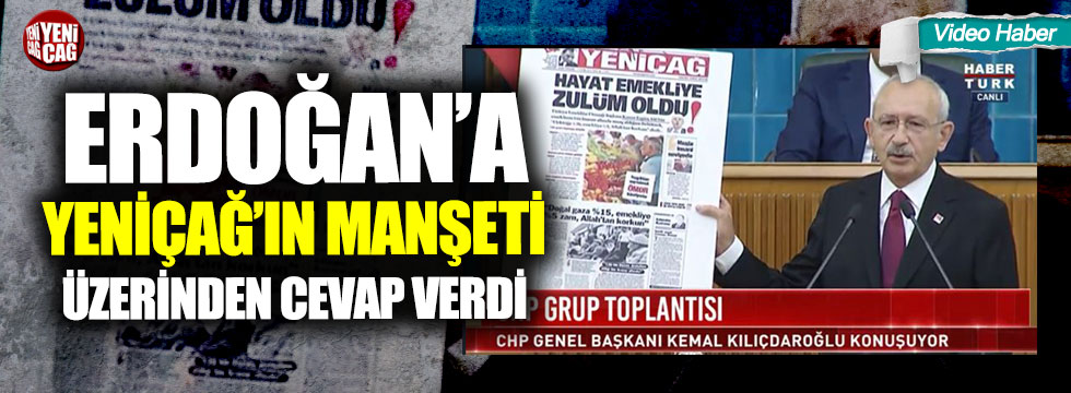 Kılıçdaroğlu, Erdoğan’a Yeniçağ’ın manşetiyle yanıt verdi