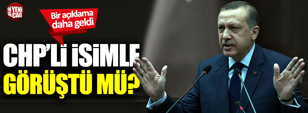 Tayyip Erdoğan CHP'li isimle görüştü mü?
