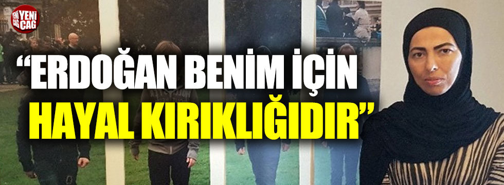 Nihal Olçok: "Erdoğan benim için hayal kırıklığıdır"